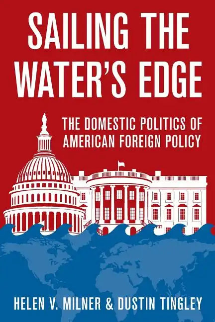 Sailing the Water's Edge: The Domestic Politics of American Foreign Policy - Paperback