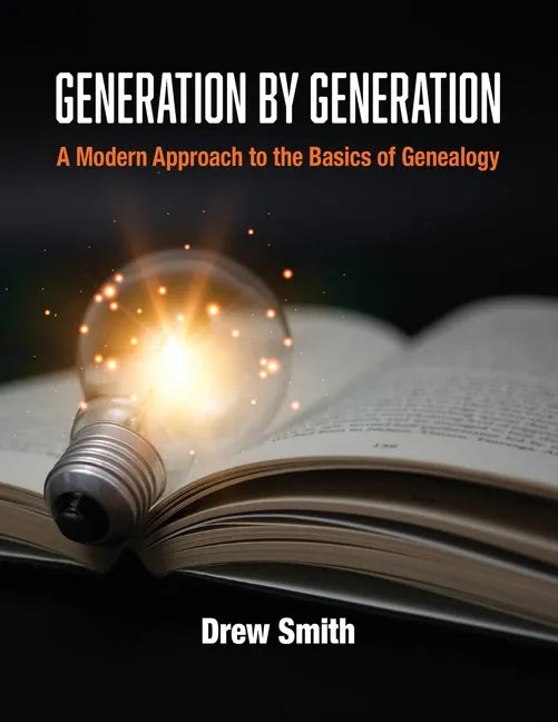 Generation by Generation: A Modern Approach to the Basics of Genealogy - Paperback