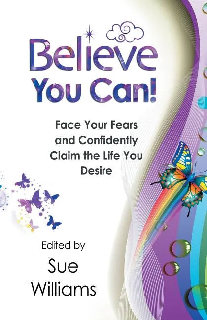 Believe You Can: Face Your Fears and Confidently Claim the Life You Desire - Paperback