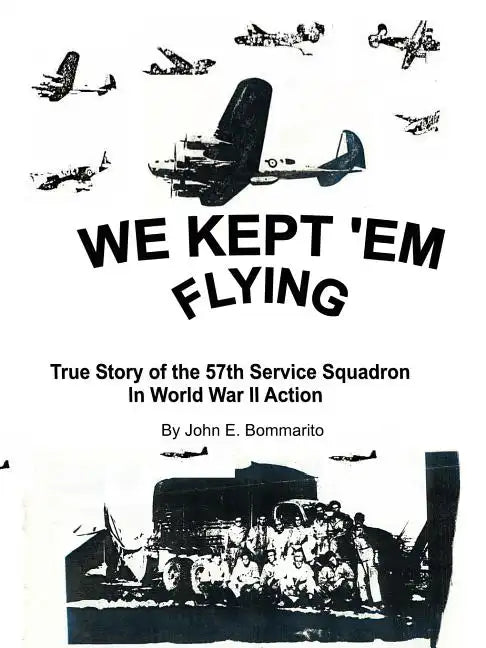 We Kept 'em Flying: True Story of the 57th Service Squadron in World War II Action - Paperback