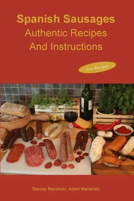 Spanish Sausages Authentic Recipes and Instructions - Paperback