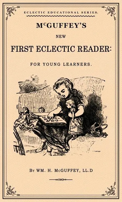 McGuffey's First Eclectic Reader: A Facsimile of the 1863 Edition - Hardcover