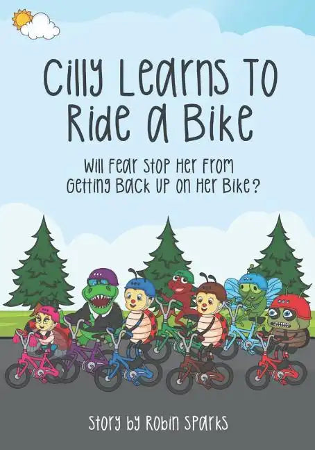 Cilly Learns To Ride A Bike: Will Fear Stop Her From Getting Back Up On Her Bike? - Paperback