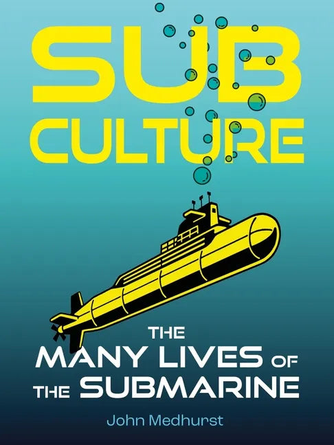 Sub Culture: The Many Lives of the Submarine - Hardcover