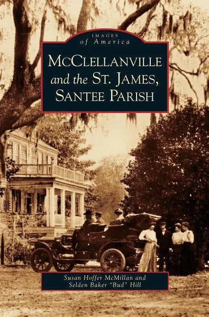 McClellanville and the St. James, Santee Parish - Hardcover
