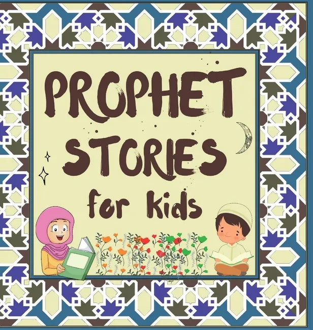 Prophet Stories for Kids: Learn about the History of Prophets of Islam in English - Hardcover