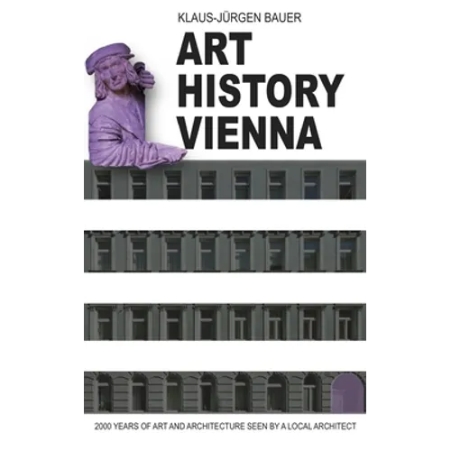 Art History Vienna: 2000 years of art and architecture seen by a local architect - Paperback