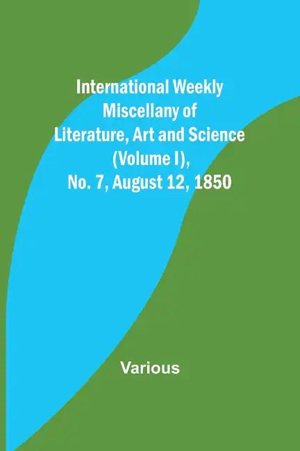 International Weekly Miscellany of Literature, Art and Science - (Volume I), No. 7, August 12, 1850 - Paperback