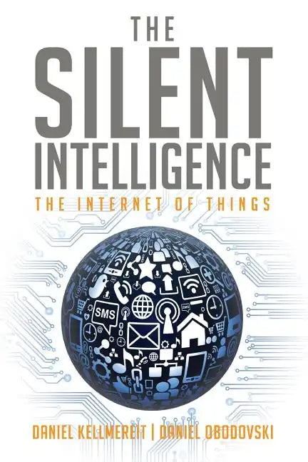 The Silent Intelligence: The Internet of Things - Paperback