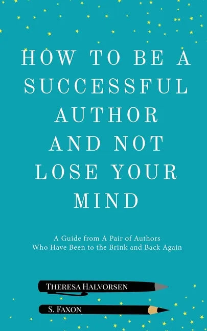 How To Be A Successful Author And Not Lose Your Mind - Paperback