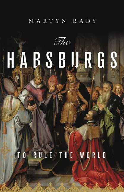 The Habsburgs: To Rule the World - Hardcover