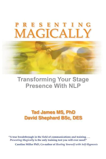 Presenting Magically: Transforming Your Stage Presence with Nlp - Paperback