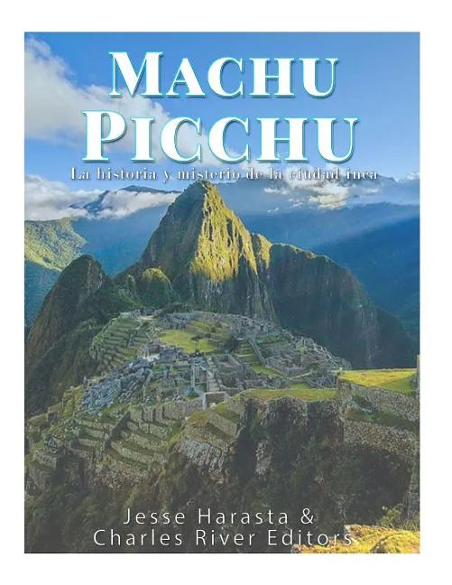 Machu Picchu: La historia y misterio de la ciudad inca - Paperback