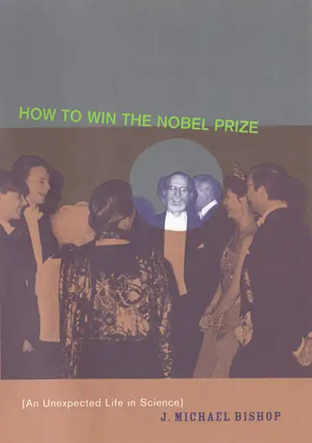 How to Win the Nobel Prize: An Unexpected Life in Science - Paperback