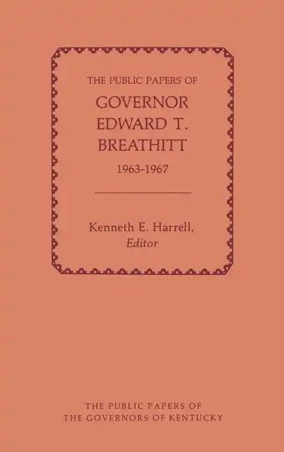 The Public Papers of Governor Edward T. Breathitt, 1963-1967 - Hardcover