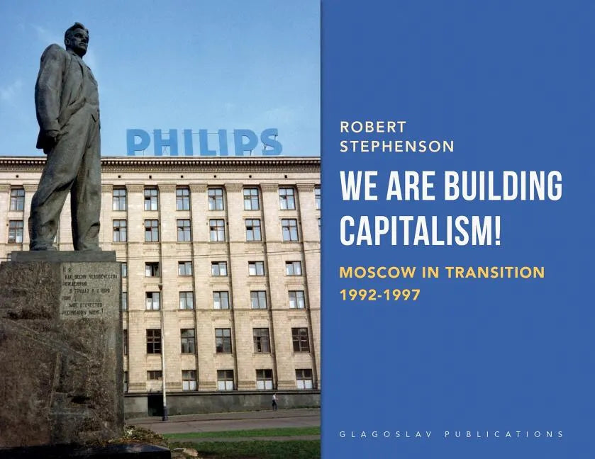 We Are Building Capitalism!: Moscow in Transition 1992-1997 - Paperback