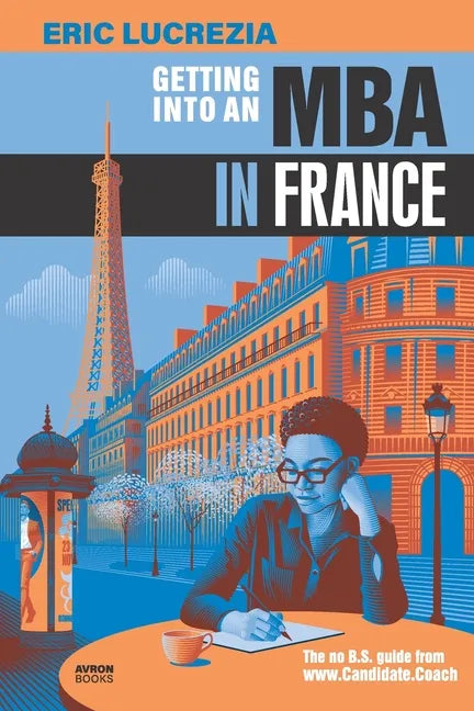 Getting into an MBA in France: The no B.S. guide from Candidate Coach - Paperback