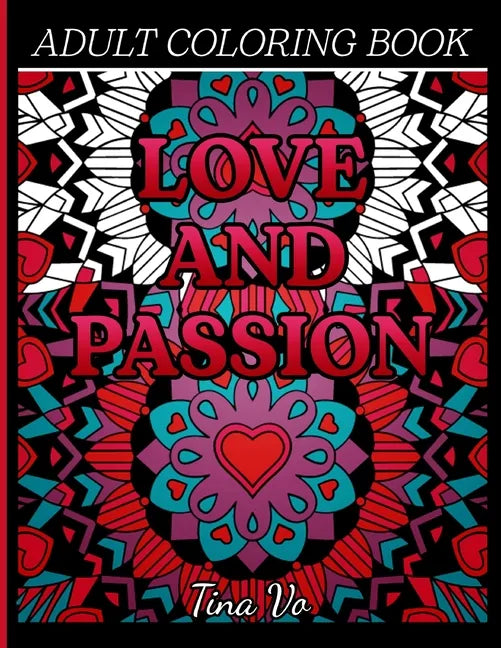 Love and Passion Adult Coloring Book: Romantic, Love and Valentines Day Coloring Book for Adults Inspirational Coloring - Paperback