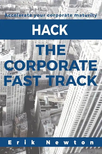 Hack the Corporate Fast Track: Accelerate your corporate maturity - Paperback