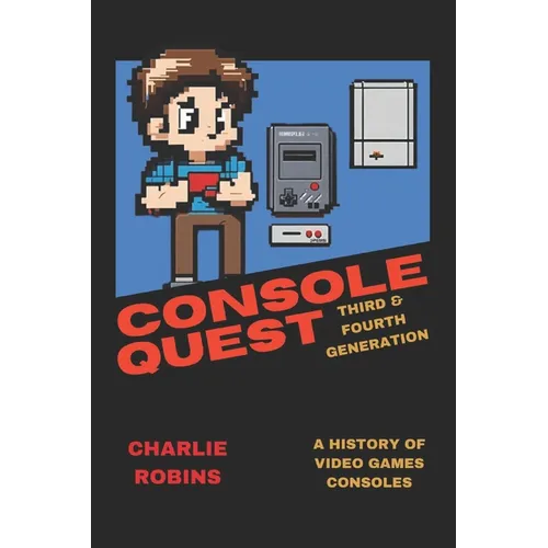 Console Quest: Third & Fourth Generation: A History of Video Games Consoles - Paperback
