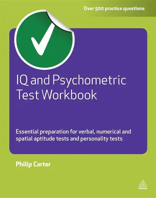 IQ and Psychometric Test Workbook: Essential Preparation for Verbal Numerical and Spatial Aptitude Tests and Personality Tests - Paperback
