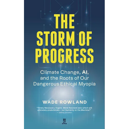 The Storm of Progress: Climate Change, Ai, and the Roots of Our Dangerous Ethical Myopia - Paperback