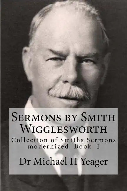 Sermons by Smith Wigglesworth: Collection of Sermons Preached by Wigglesworth - Paperback