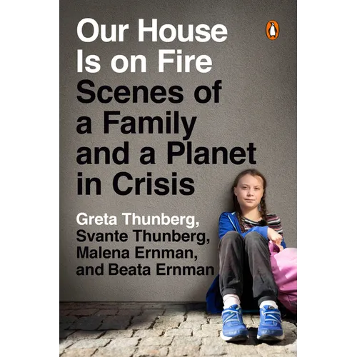 Our House Is on Fire: Scenes of a Family and a Planet in Crisis - Paperback