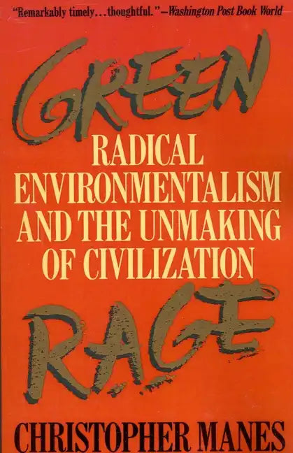 Green Rage: Radical Environmentalism and the Unmaking of Civilization - Paperback