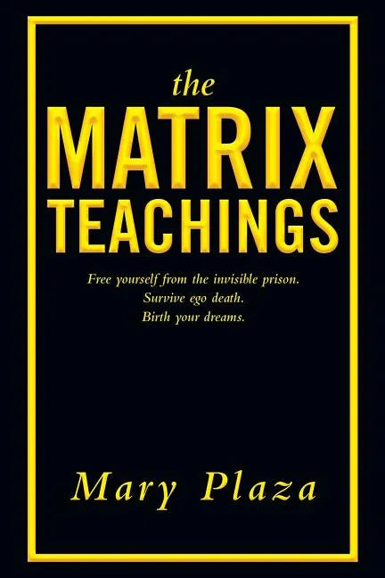 The Matrix Teachings: Free Yourself from the Invisible Prison, Survive Ego Death, Birth Your Dreams - Paperback