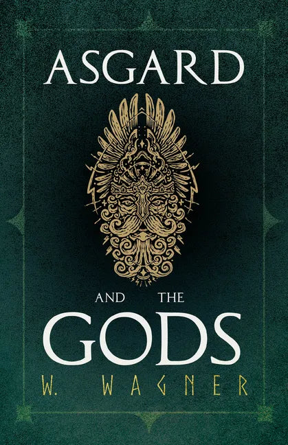 Asgard and the Gods - The Tales and Traditions of Our Northern Ancestors Froming a Complete Manual of Norse Mythology - Paperback