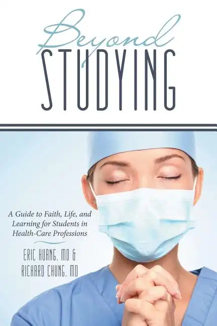 Beyond Studying: A Guide to Faith, Life, and Learning for Students in Health-Care Professions - Paperback