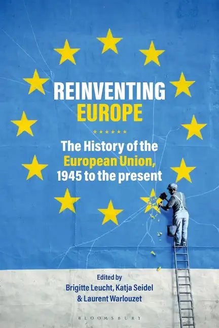 Reinventing Europe: The History of the European Union, 1945 to the Present - Paperback