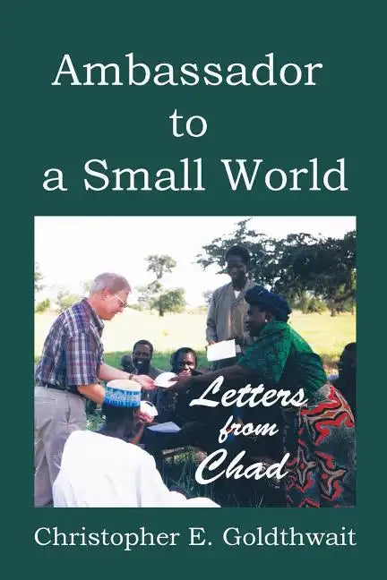 Ambassador to a Small World: Letters from Chad - Paperback