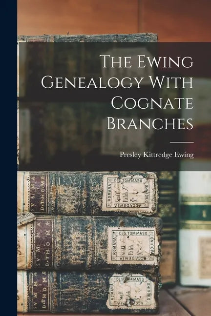 The Ewing Genealogy With Cognate Branches - Paperback