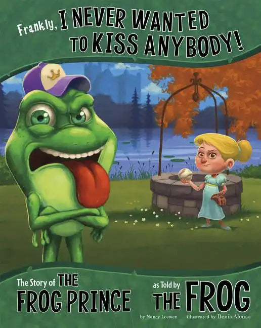 Frankly, I Never Wanted to Kiss Anybody!: The Story of the Frog Prince as Told by the Frog - Paperback