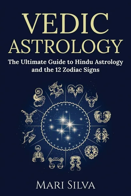 Vedic Astrology: The Ultimate Guide to Hindu Astrology and the 12 Zodiac Signs - Paperback