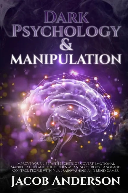 Dark Psychology and Manipulation - 4 books in 1: Improve your Life with Secrets Of Covert Emotional Manipulation and the Hidden Meaning of Body Langua - Paperback