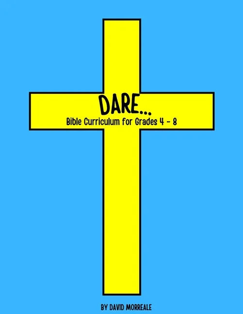 Dare...: Bible Curriculum for Grades 4-8: Christian Summer Camp Lessons; Sunday School Ideas; Bible Lessons for Elementary Kids; Teaching God's Love - Paperback