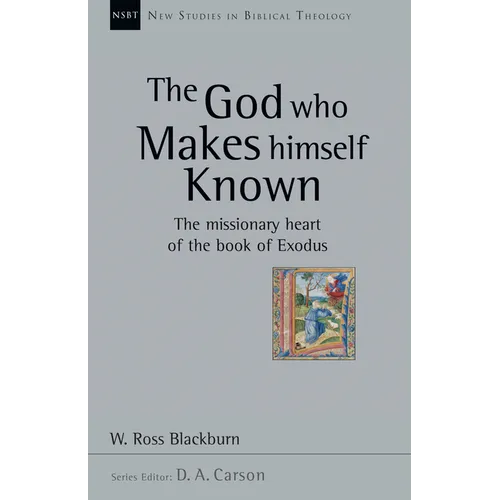The God Who Makes Himself Known: The Missionary Heart of the Book of Exodus Volume 28 - Paperback