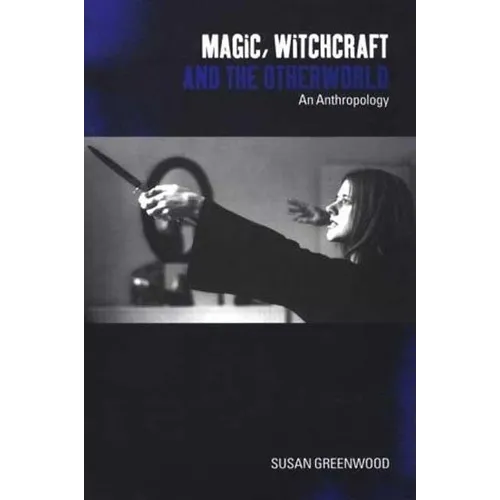 Magic, Witchcraft and the Otherworld: An Anthropology - Paperback