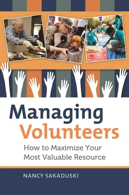 Managing Volunteers: How to Maximize Your Most Valuable Resource - Hardcover