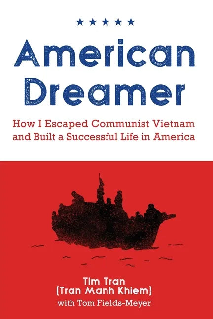 American Dreamer: How I Escaped Communist Vietnam and Built a Successful Life in America - Paperback