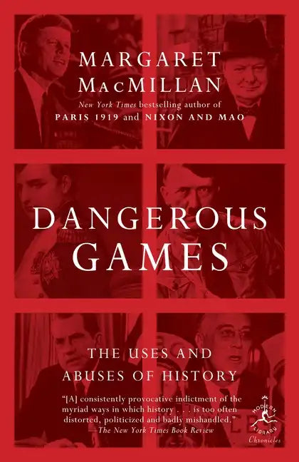 Dangerous Games: The Uses and Abuses of History - Paperback