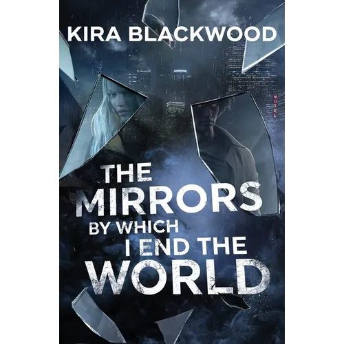 The Mirrors by Which I End the World - Paperback