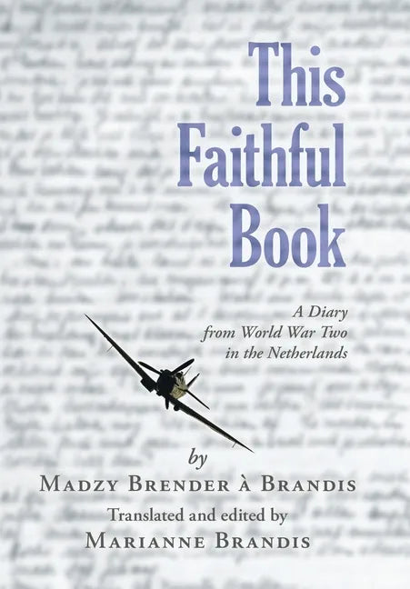 This Faithful Book: A Diary from World War Two in the Netherlands - Hardcover