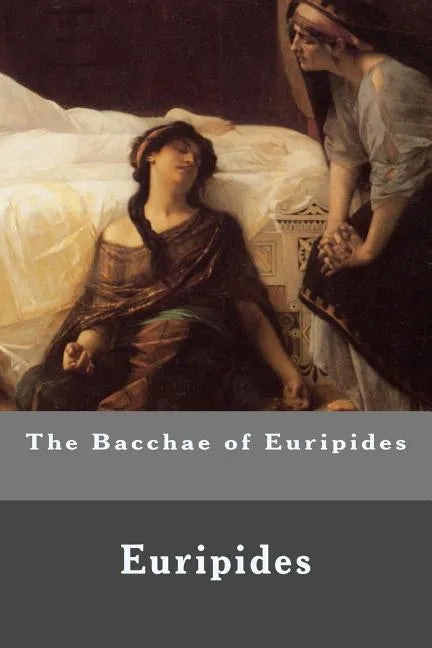 The Bacchae of Euripides - Paperback