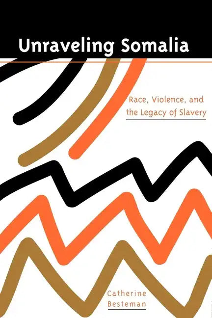 Unraveling Somalia: Race, Class, and the Legacy of Slavery - Paperback