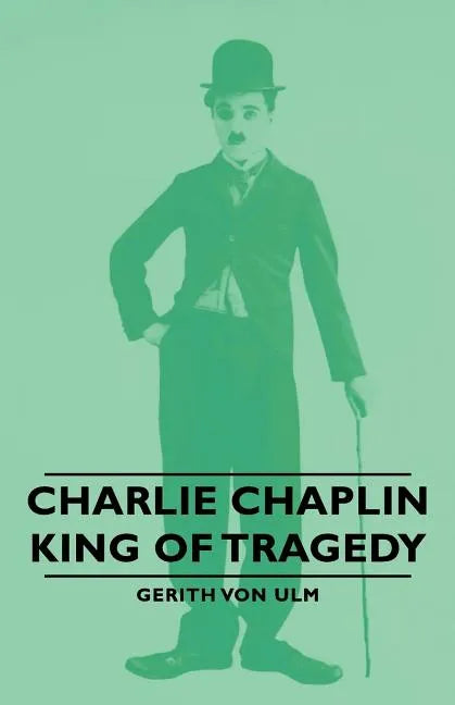Charlie Chaplin - King of Tragedy - Paperback