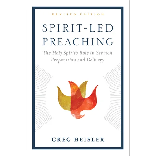 Spirit-Led Preaching: The Holy Spirit's Role in Sermon Preparation and Delivery - Paperback